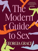 The Modern Guide To Sex : Learn everything you've ever wanted to know about sex in this expert practical and inclusive guide for readers of Emily Nagoski, Hannah Ferguson and Dolly Alderton-9781460765371