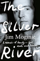 The Silver River : A memoir of family - lost, made and found - from the Midnight Oil founding member, for readers of Dave Grohl, Tim Rogers and Rick Rubin-9781460765852