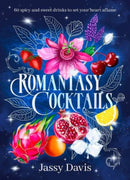 Romantasy Cocktails: 60 spicy and sweet drinks to set your heart aflame, for fans of Fourth Wing, When The Moon Hatched and A Court of Thorns and R-9781460768792