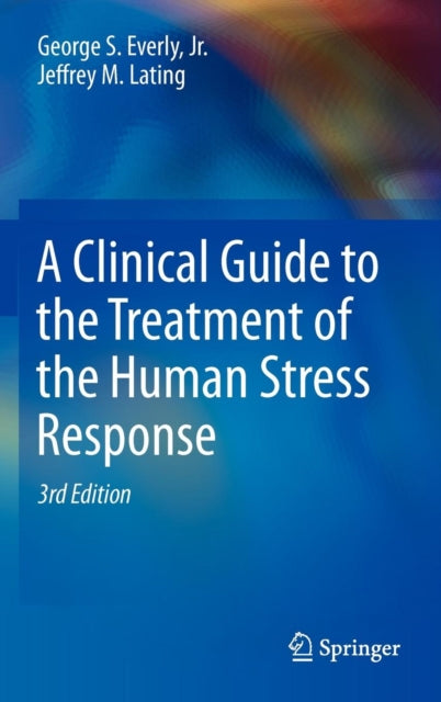 A Clinical Guide to the Treatment of the Human Stress Response-9781461455370