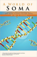 A World of Soma : A Utopic, Biopsychological, and Happy Science Fiction Novel-9781462019762