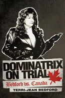 Dominatrix on Trial : Bedford vs. Canada-9781462026760