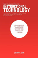 The Evolution of Instructional Technology : Overcoming Apprehension about the Use of Technology in the Classroom for Instruction-9781462032129