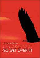 LIFE AIN''T NICE, SO GET OVER IT!
