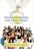Understanding the Holy Spirit : The Holy Spirit Made Easy-9781462049301