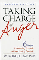Taking Charge of Anger : Six Steps to Asserting Yourself without Losing Control-9781462502424