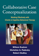 Collaborative Case Conceptualization : Working Effectively with Clients in Cognitive-Behavioral Therapy-9781462504480