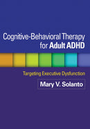 Cognitive-Behavioral Therapy for Adult ADHD : Targeting Executive Dysfunction-9781462509638