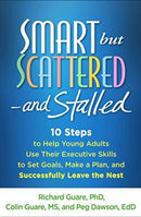 Smart but Scattered--and Stalled : 10 Steps to Help Young Adults Use Their Executive Skills to Set Goals, Make a Plan, and Successfully Leave the Nest-9781462515547