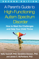 A Parent's Guide to High-Functioning Autism Spectrum Disorder, Second Edition : How to Meet the Challenges and Help Your Child Thrive-9781462517473