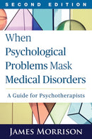 When Psychological Problems Mask Medical Disorders, Second Edition : A Guide for Psychotherapists-9781462521760
