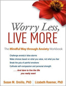 Worry Less, Live More : The Mindful Way through Anxiety Workbook-9781462525454