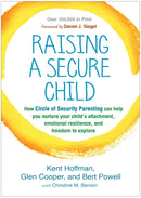 Raising a Secure Child : How Circle of Security Parenting Can Help You Nurture Your Child's Attachment, Emotional Resilience, and Freedom to Explore-9781462527632