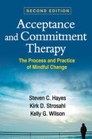 Acceptance and Commitment Therapy, Second Edition : The Process and Practice of Mindful Change-9781462528943