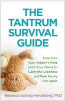 The Tantrum Survival Guide : Tune In to Your Toddler's Mind (and Your Own) to Calm the Craziness and Make Family Fun Again-9781462529711