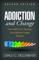 Addiction and Change, Second Edition : How Addictions Develop and Addicted People Recover-9781462533237