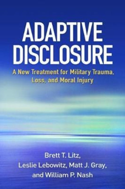 Adaptive Disclosure : A New Treatment for Military Trauma, Loss, and Moral Injury-9781462533831