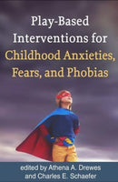 Play-Based Interventions for Childhood Anxieties, Fears, and Phobias-9781462534708