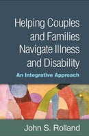 Helping Couples and Families Navigate Illness and Disability : An Integrated Approach-9781462534951