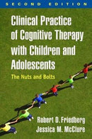 Clinical Practice of Cognitive Therapy with Children and Adolescents, Second Edition : The Nuts and Bolts-9781462535873