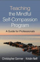 Teaching the Mindful Self-Compassion Program : A Guide for Professionals-9781462538898