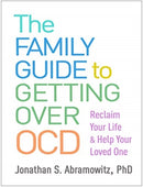 The Family Guide to Getting Over OCD : Reclaim Your Life and Help Your Loved One-9781462541362