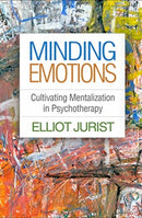 Minding Emotions : Cultivating Mentalization in Psychotherapy-9781462542918