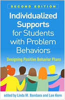 Individualized Supports for Students with Problem Behaviors, Second Edition : Designing Positive Behavior Plans-9781462545810