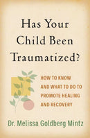 Has Your Child Been Traumatized? : How to Know and What to Do to Promote Healing and Recovery-9781462547494