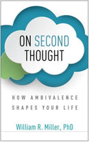 On Second Thought : How Ambivalence Shapes Your Life-9781462547500
