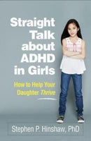 Straight Talk about ADHD in Girls : How to Help Your Daughter Thrive-9781462547517