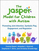 The JASPER Model for Children with Autism : Promoting Joint Attention, Symbolic Play, Engagement, and Regulation-9781462547562