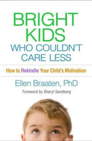 Bright Kids Who Couldn't Care Less : How to Rekindle Your Child's Motivation-9781462547647