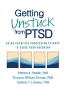 Getting Unstuck from PTSD : Using Cognitive Processing Therapy to Guide Your Recovery-9781462549832