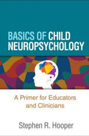 Basics of Child Neuropsychology : A Primer for Educators and Clinicians-9781462550395
