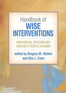 Handbook of Wise Interventions : How Social Psychology Can Help People Change-9781462551002