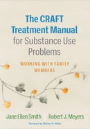 The CRAFT Treatment Manual for Substance Use Problems : Working with Family Members-9781462551101
