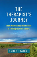 The Therapist's Journey : From Meeting Your First Client to Finding Your Life's Work-9781462552412