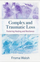Complex and Traumatic Loss : Fostering Healing and Resilience-9781462553020