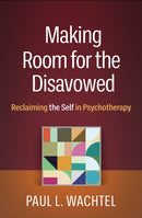 Making Room for the Disavowed : Reclaiming the Self in Psychotherapy-9781462553174