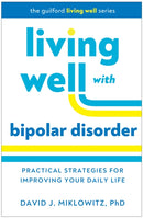 Living Well with Bipolar Disorder : Practical Strategies for Improving Your Daily Life-9781462553532