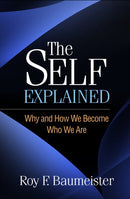 The Self Explained : Why and How We Become Who We Are-9781462553792