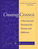 Creating Change : A Past-Focused Treatment for Trauma and Addiction-9781462554621