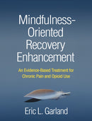 Mindfulness-Oriented Recovery Enhancement : An Evidence-Based Treatment for Chronic Pain and Opioid Use-9781462554867