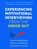 Experiencing Motivational Interviewing from the Inside Out : A Self-Practice/Self-Reflection Workbook for Practitioners-9781462556298