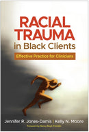 Racial Trauma in Black Clients : Effective Practice for Clinicians-9781462556595