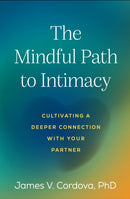 The Mindful Path to Intimacy : Cultivating a Deeper Connection with Your Partner-9781462556786