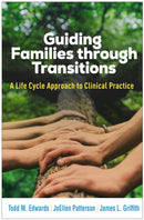 Guiding Families through Transitions : A Life Cycle Approach to Clinical Practice-9781462557028