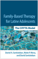 Family-Based Therapy for Latine Adolescents : The CIFFTA Model-9781462557530