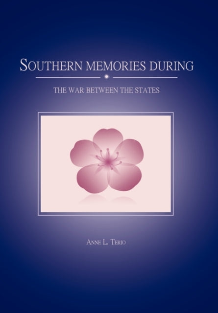Southern Memories During the War Between the States-9781462852611